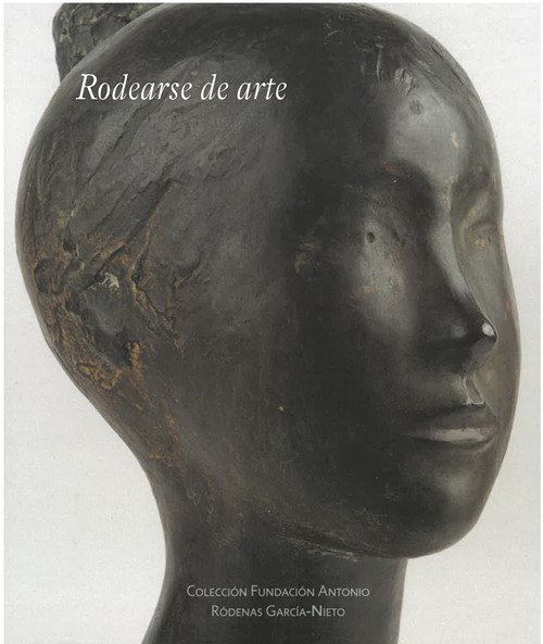 Rodearse de arte. Colección Fundación Antonio Ródenas García-Nieto