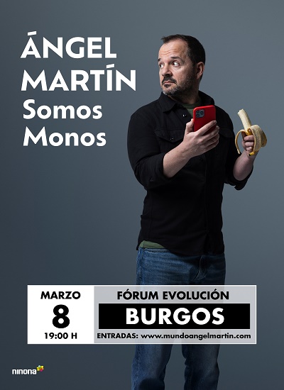 Ángel Martín. Somos monos en Auditorio Fórum Evolución Burgos, Burgos
